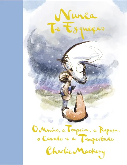 Nunca Te Esqueças O Menino, a Toupeira, a Raposa, o Cavalo e a tempestade